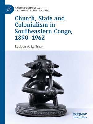 cover image of Church, State and Colonialism in Southeastern Congo, 1890–1962